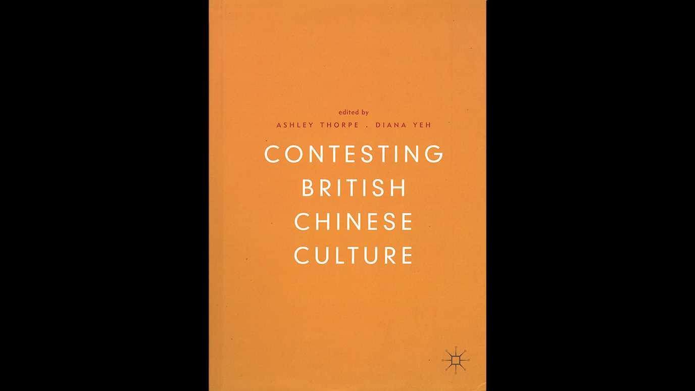 <span><em>Contesting British Chinese Culture</em></span><span><br/><b>Edited by Ashley Thorpe and Diana Yeh</b></span>