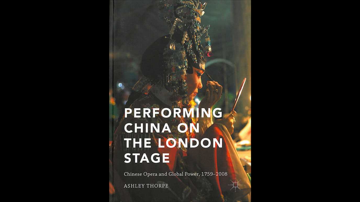 <span><em>Performing China On The London Stage: Chinese Opera and Global Power, 1759-2008</em></span><span><br/><b>By Ashley Thorpe</b></span>