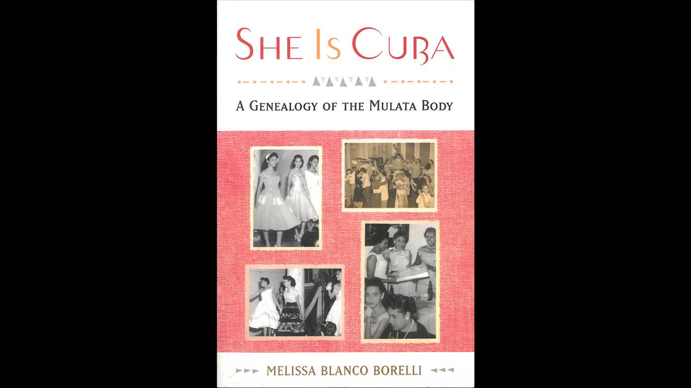 <span><em>She Is Cuba: A Genealogy Of The Mulata Body</em></span><span><br/><b>By Melissa Blanco Borelli</b></span>