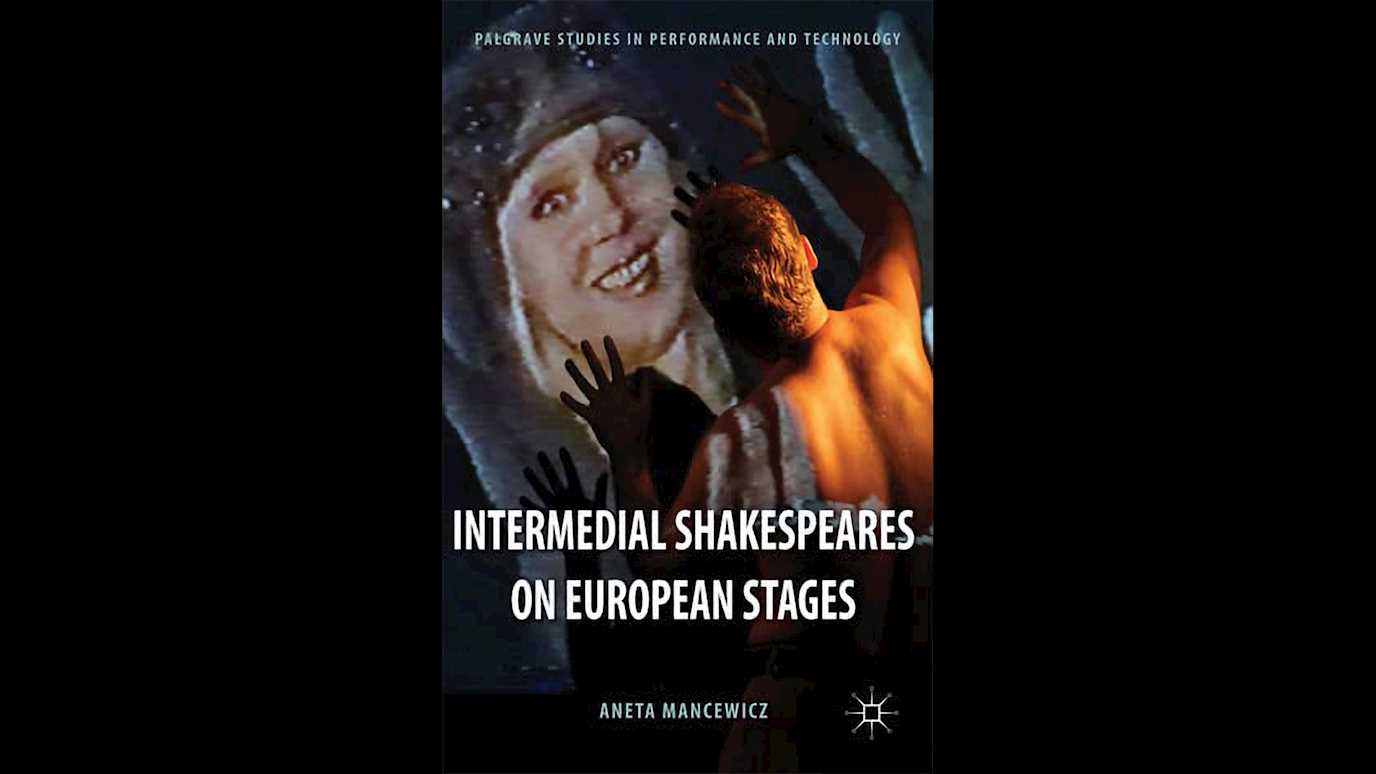 <span><em>Intermedial Shakespeares on European Stages</em></span><span><br/><b>By Aneta Mancewicz</b></span>