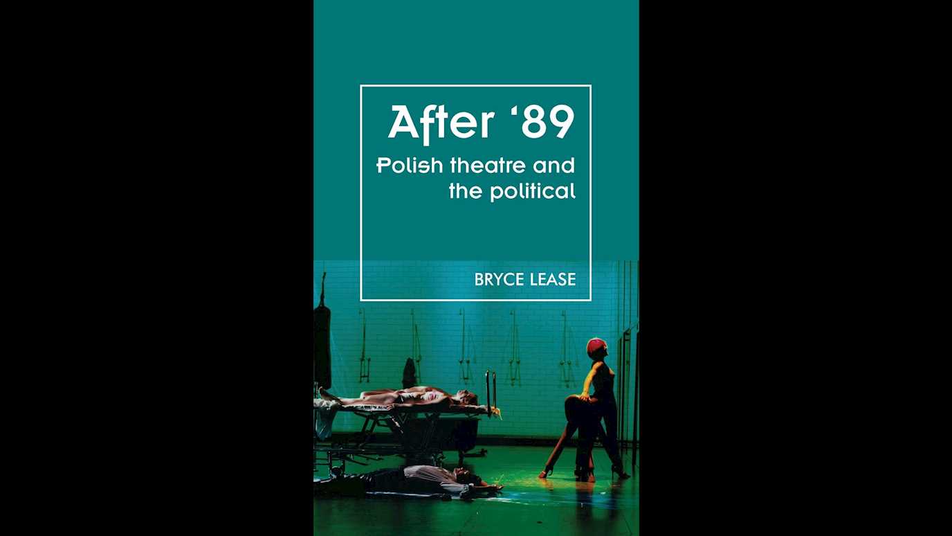 <span><em>After ’89: Polish Theatre and the Political</em></span><span><br/><b>By Bryce Lease</b></span>