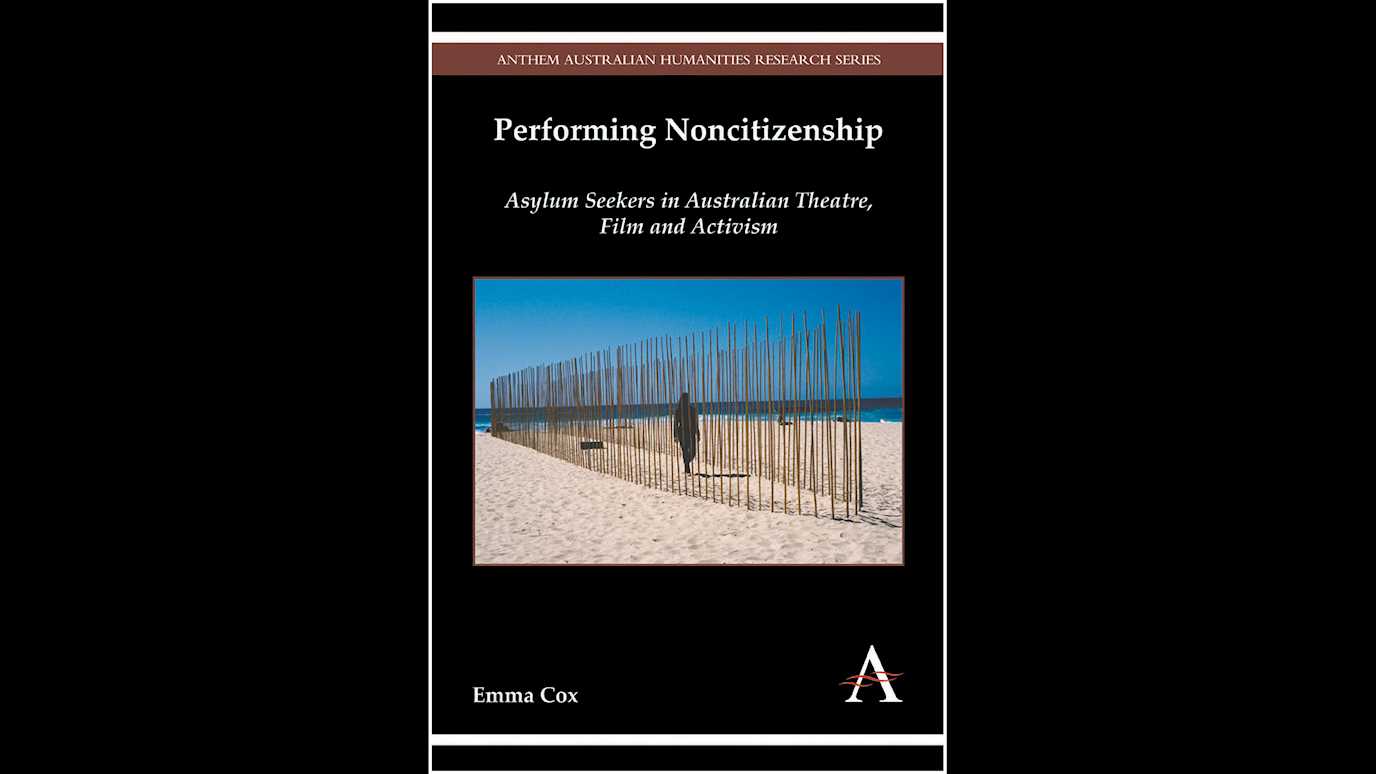 <span><em>Performing Noncitizenship: Asylum Seekers in Australian Theatre, Film and Activism</em></span><span><br/><b>By Emma Cox</b></span>