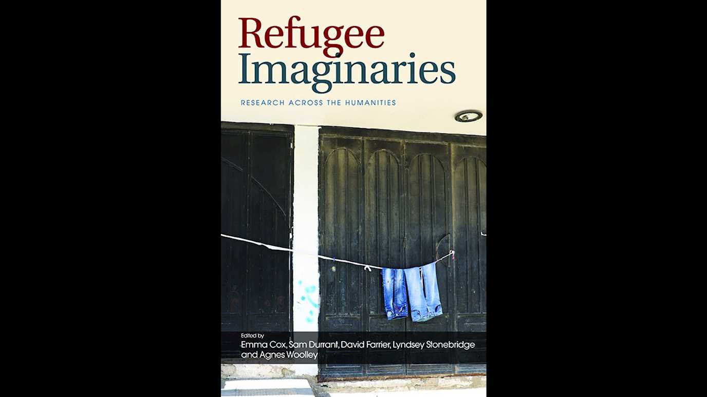 <span><em>Refugee Imaginaries: Research Across the Humanities</em></span><span><br/><b>Edited by Emma Cox, Sam Durrant, David Farrier, Lyndsey Stonebridge and Agnes Woolley</b></span>