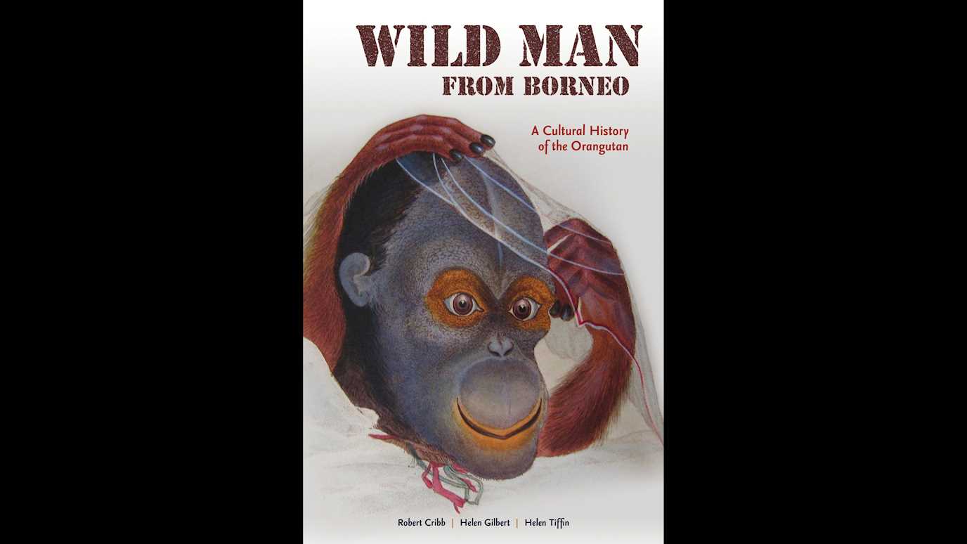 <span><em>Wild Man of Borneo: A Cultural History of the Orangutan</em></span><span><br/><b>By Robert Cribb, Helen Gilbert, Helen Tiffin</b></span>